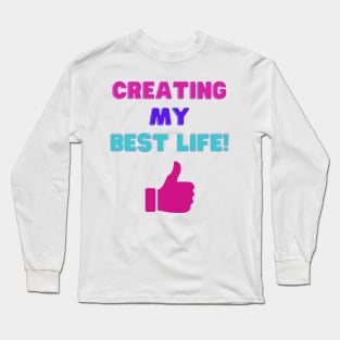 Creating My Best Life! Inspirational Quotes Long Sleeve T-Shirt